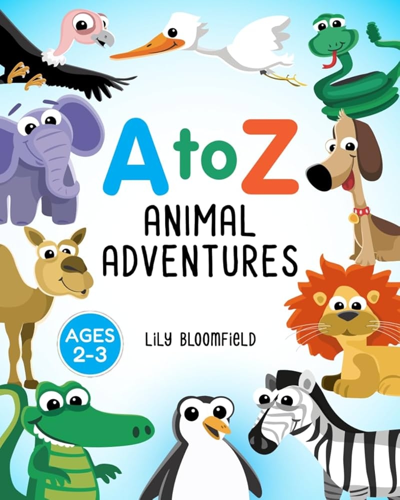 A To Z Animal Adventures Explore The World Of Animals From A To Z Kids Alphabet Preschool Learning Toddler ABC Educational Animals Children s Interactive Book Bloomfield Lily 9798877985476 Amazon Books