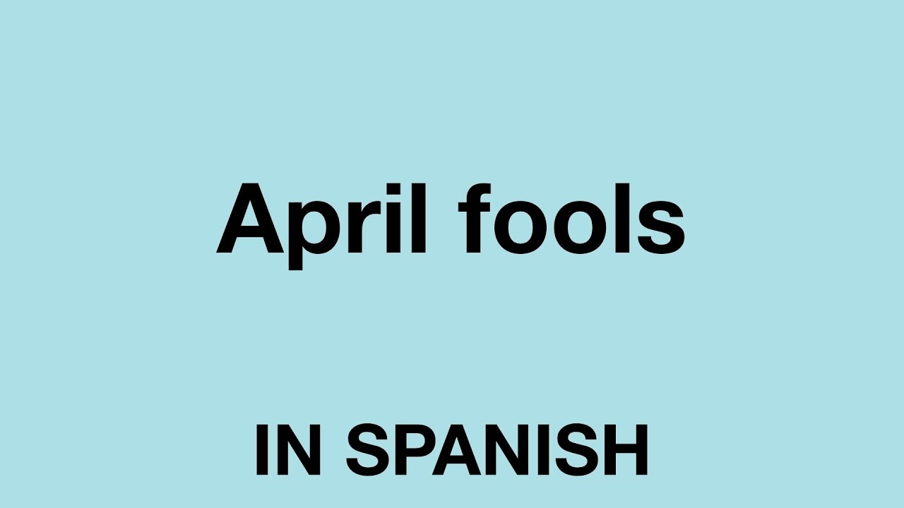 April Fool’s Day In Spanish