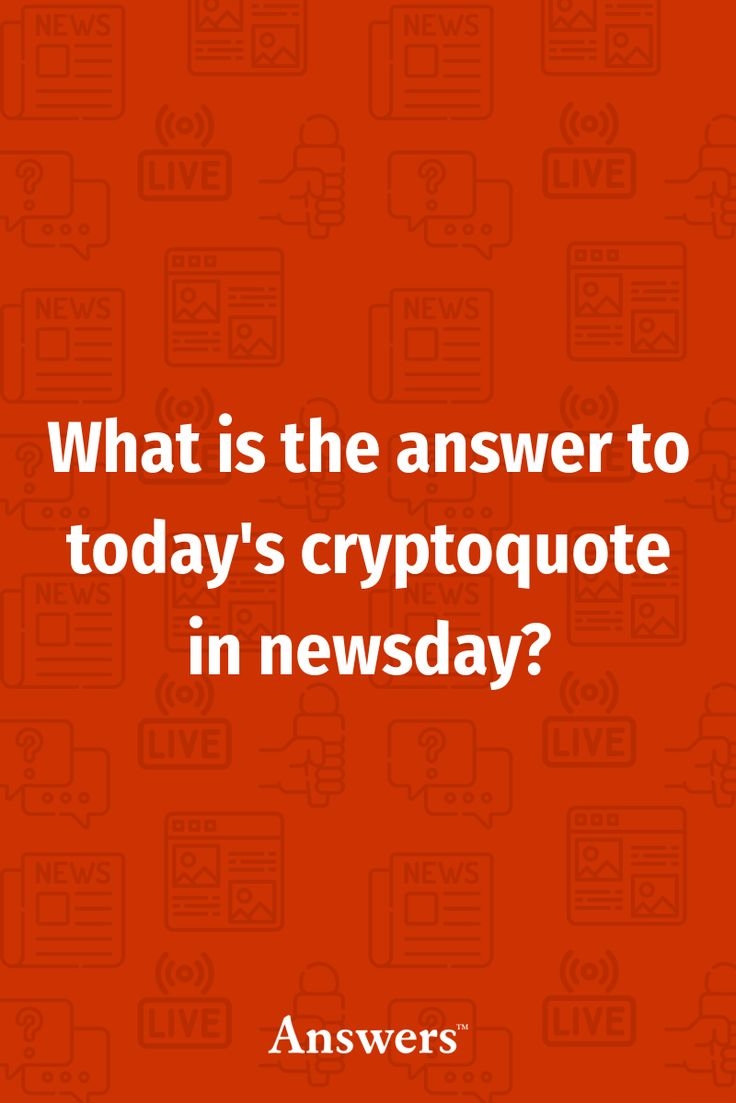 What Is The Answer To Today s Cryptoquote In Newsday Answers What Is The Answer To Today s Cryptoquote In Newsday Answers
