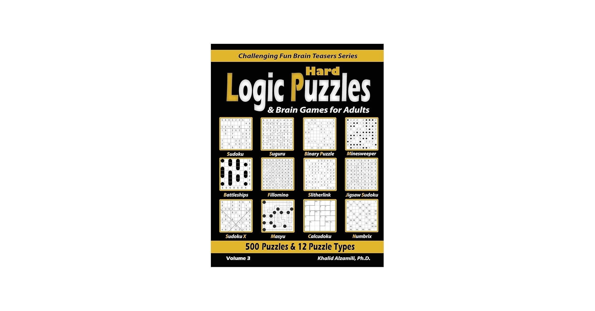 Hard Logic Puzzles Brain Games For Adults 500 Puzzles 12 Puzzle Types Sudoku Fillomino Battleships Calcudoku Binary Puzzle Slitherlink Challenging Fun Brain Teasers Series Alzamili Dr Khalid 9789922636092 Amazon Books Hard Logic Puzzles Brain Games For Adults 500 Puzzles 12 Puzzle Types Sudoku Fillomino Battleships Calcudoku Binary Puzzle Slitherlink Challenging Fun Brain Teasers Series Alzamili Dr Khalid 9789922636092 Amazon Books